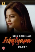 Ishqiyapa Part 1 (2022) S01 Hindi Ullu Web Series