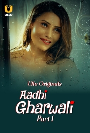 Aadhi Gharwali (2025) Ullu S01 Part 1 Web Series (2025)